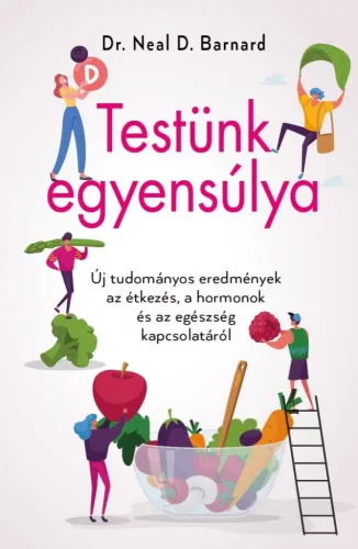 Testünk egyensúlya - Új tudományos eredmények az étkezés, a hormonok és az egészség kapcsolatáról - Táplálkozás egészségtudatos életmódhoz kapcsolódó könyvek
