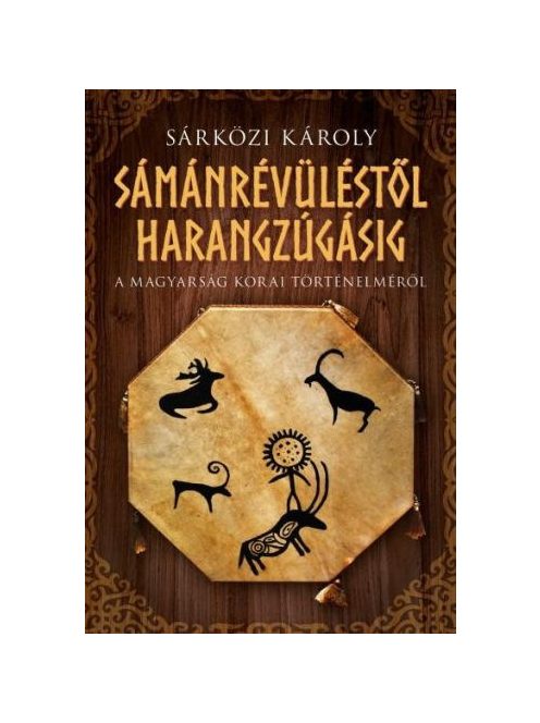 Sámánrévüléstől harangzúgásig - A magyarság korai történelméről (2. kiadás)