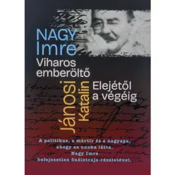   Viharos emberöltő Elejétől a végéig - Nagy Imre befejezetlen önéletrajza, a politikus, a mártír, a nagyapa élete, ahogy