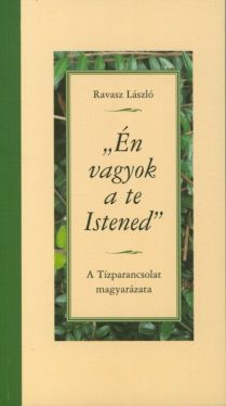 Én vagyok a te Istened - A Tízparancsolat magyarázata - Kereszténység  témájú könyvek és olvasmányok
