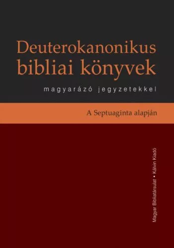 Deuterokanonikus bibliai könyvek magyarázó jegyzetekkel - A Septuaginta alapján - Biblia  témájú könyvek és olvasmányok