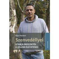 Szenvedéllyel - Utam a drogoktól a velünk élő Istenig - Szenvedélybetegségek egészségtudatos életmódhoz kapcsolódó könyvek