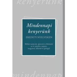 Mindennapi kenyerünk - Bibliai tanácsok, ígéretek és fohászok az év minden napjára magyarul, héberül és görögül - Biblia  témájú könyvek és olvasmányok