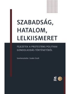   Szabadság, hatalom, lelkiismeret - Fejezetek a protestáns politikai gondolkodás történetéből