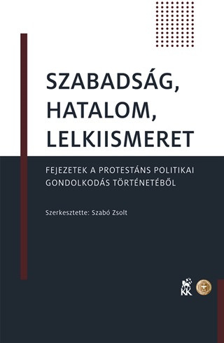 Szabadság, hatalom, lelkiismeret - Fejezetek a protestáns politikai gondolkodás történetéből - Vallástörténet  témájú könyvek és olvasmányok