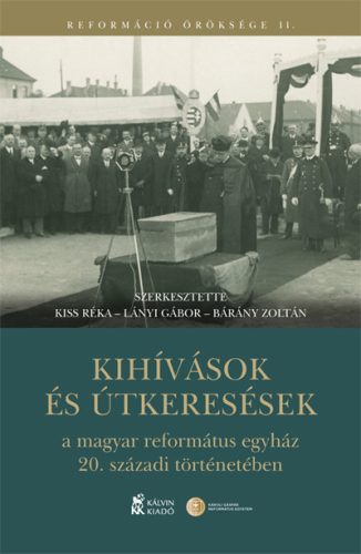 Kihívások és útkeresések a magyar református egyház 20. századi történetében - Vallástörténet  témájú könyvek és olvasmányok