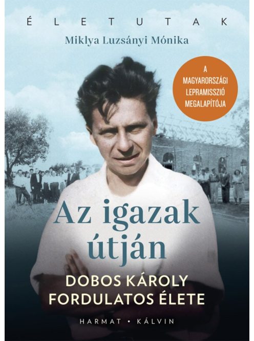 Az igazak útján - Dobos Károly fordulatos élete - Életutak