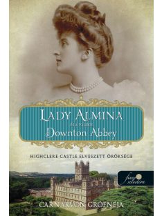   Lady Almina és a valódi Downton Abbey - Highclere Castle elveszett öröksége