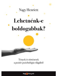   Lehetnénk-e boldogabbak? - Tények és történetek a pozitív pszichológia világából