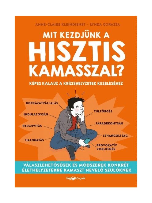 Mit kezdjünk a hisztis kamasszal? - Képes kalauz a krízishelyzetek kezeléséhez