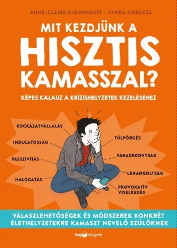 Mit kezdjünk a hisztis kamasszal? - Képes kalauz a krízishelyzetek kezeléséhez - Pszichológia  témájú könyvek és olvasmányok