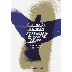 Szabadság és szabad akarat - Idézetek könyve - Pszichológia  témájú könyvek és olvasmányok