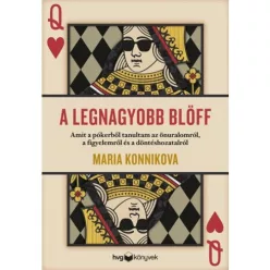 A legnagyobb blöff - Amit a pókerből tanultam az önuralomról, a figyelemről és a döntéshozatalról - Pszichológia  témájú könyvek és olvasmányok