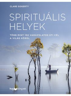  Spirituális helyek - Több mint 150 varázslatos úti cél a világ körül