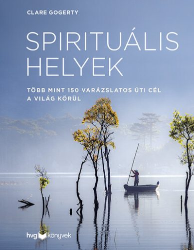 Spirituális helyek - Több mint 150 varázslatos úti cél a világ körül - Utazás  témájú könyvek és olvasmányok