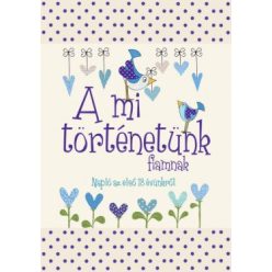   A mi történetünk - fiamnak - Napló az első 18 évünkről