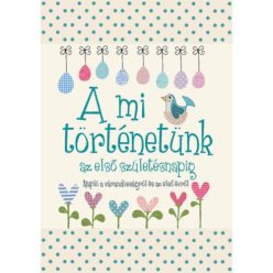 A mi történetünk az első születésnapig - Napló a várandósságról és az első évről - Ajándékkönyvek  témájú könyvek és olvasmányok