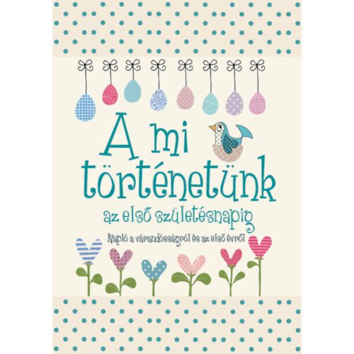 A mi történetünk az első születésnapig - Napló a várandósságról és az első évről - Ajándékkönyvek  témájú könyvek és olvasmányok