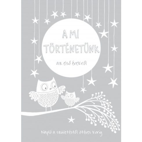 A mi történetünk az első évekről - Napló a születéstől ötéves korig - Ajándékkönyvek  témájú könyvek és olvasmányok