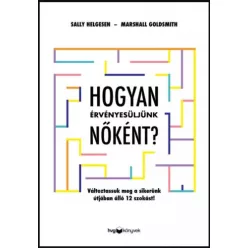 Hogyan érvényesüljünk nőként? - Változtassuk meg a sikerünk útjában álló 12 szokást! - Üzleti kommunikáció  témájú könyvek és olvasmányok