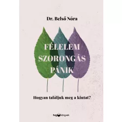 Félelem, szorongás, pánik - Hogyan találjuk meg a kiutat? - Pszichológia  témájú könyvek és olvasmányok
