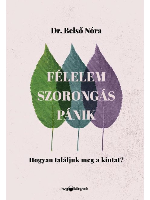 Félelem, szorongás, pánik - Hogyan találjuk meg a kiutat?