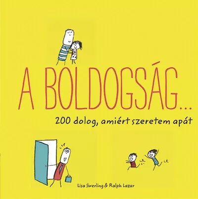 A boldogság… - 200 dolog, amiért szeretem apát - Pszichológia  témájú könyvek és olvasmányok
