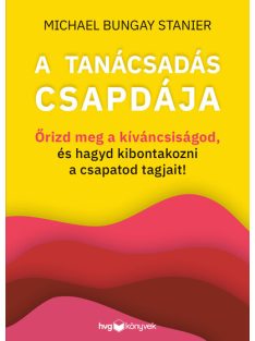   A tanácsadás csapdája - Őrizd meg a kíváncsiságod, és hagyd kibontakozni a csapatod tagjait!