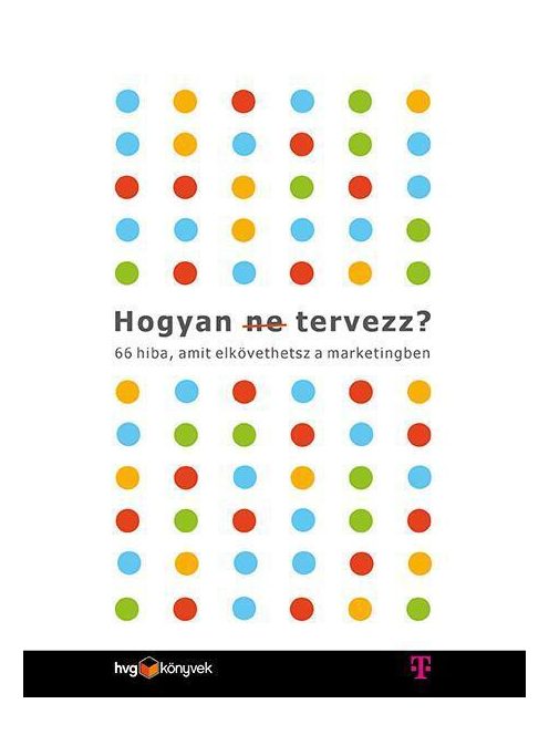 Hogyan (ne) tervezz? - 66 hiba, amit elkövethetsz a marketingben