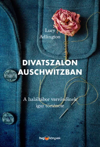 Divatszalon Auschwitzban - A haláltábor varrónőinek igaz története - Ismeretterjesztő  témájú könyvek és olvasmányok