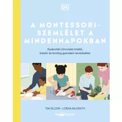 A Montessori-szemlélet a mindennapokban - Gyakorlati útmutató önálló, kreatív és boldog gyerekek neveléséhez - Segítség szülőknek, pedagógusoknak  témájú könyvek és olvasmányok