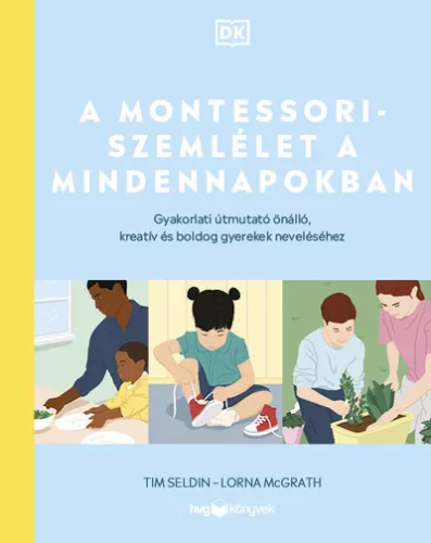 A Montessori-szemlélet a mindennapokban - Gyakorlati útmutató önálló, kreatív és boldog gyerekek neveléséhez - Segítség szülőknek, pedagógusoknak  témájú könyvek és olvasmányok
