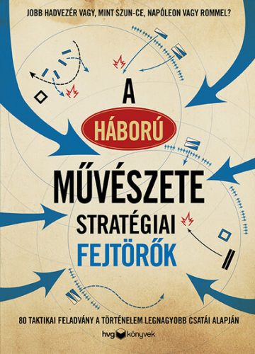 A háború művészete - Stratégiai fejtörők - Ismeretterjesztés  témájú könyvek és olvasmányok