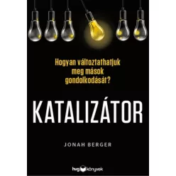   Katalizátor - Hogyan változtathatjuk meg mások gondolkodását?