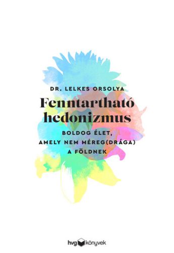 Fenntartható hedonizmus - Boldog élet, amely nem méreg(drága) a Földnek - Globalizáció  témájú könyvek és olvasmányok