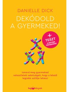  Dekódold a gyermeked! - Ismerd meg gyermeked veleszületett adottságait, hogy a lehető legjobb szülője lehess!