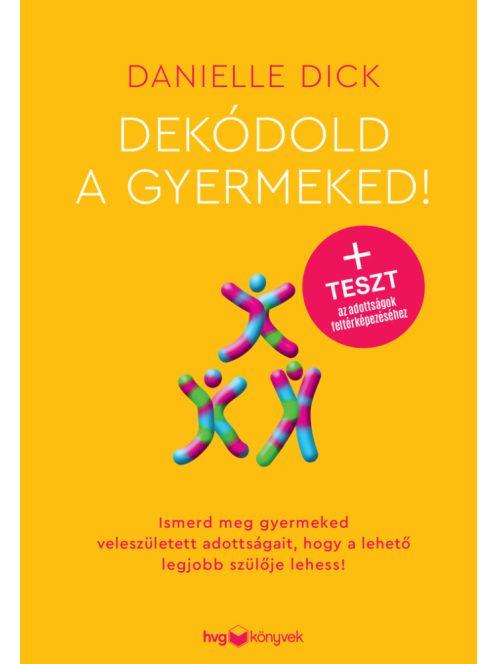 Dekódold a gyermeked! - Ismerd meg gyermeked veleszületett adottságait, hogy a lehető legjobb szülője lehess!