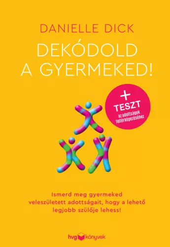 Dekódold a gyermeked! - Ismerd meg gyermeked veleszületett adottságait, hogy a lehető legjobb szülője lehess! - Pszichológia  témájú könyvek és olvasmányok