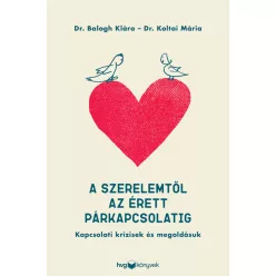 A szerelemtől az érett párkapcsolatig - Kapcsolati krízisek és megoldásuk - Pszichológia  témájú könyvek és olvasmányok