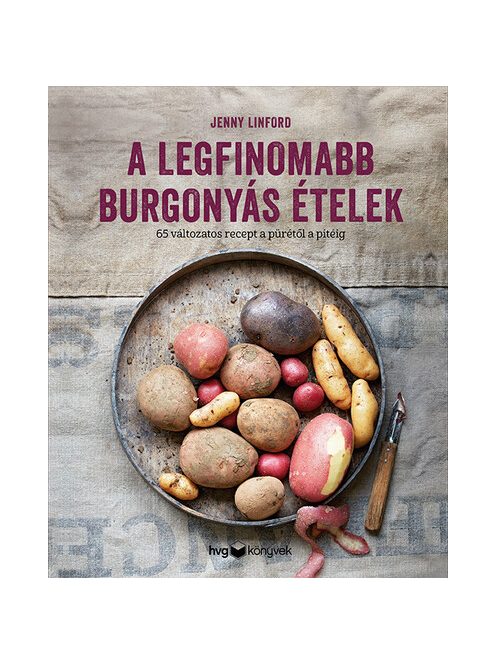 A legfinomabb burgonyás ételek - 65 változatos recept a pürétől a pitéig