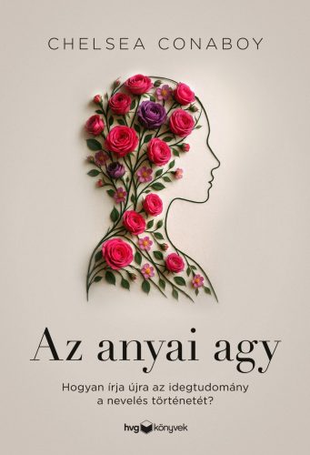 Az anyai agy - Hogyan írja újra az idegtudomány a nevelés történetét? - Pszichológia  témájú könyvek és olvasmányok