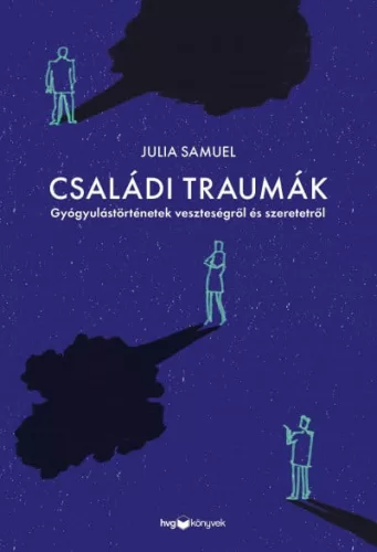 Családi traumák - Gyógyulástörténetek veszteségről és szeretetről - Pszichológia  témájú könyvek és olvasmányok