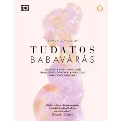 Tudatos babavárás - Meditáció, jóga, hipnoszülés, természetes gyógymódok, táplálkozás trimeszterről trimeszterre - Gyermekvárás egészségtudatos életmódhoz kapcsolódó könyvek