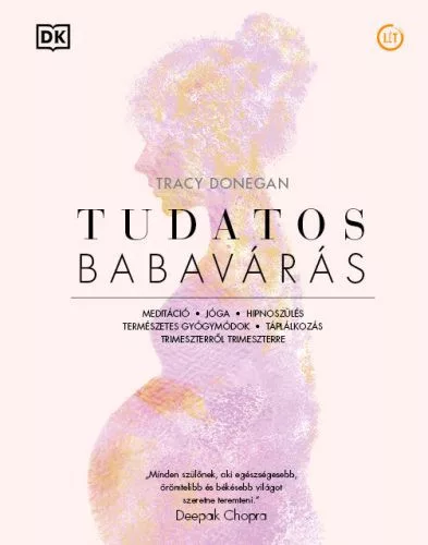 Tudatos babavárás - Meditáció, jóga, hipnoszülés, természetes gyógymódok, táplálkozás trimeszterről trimeszterre - Gyermekvárás egészségtudatos életmódhoz kapcsolódó könyvek