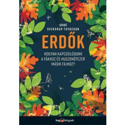 Erdők - Hogyan kapcsolódunk a fákhoz és huszonötezer másik fajhoz? - Biológia, élővilág természetgyógyászati és alternatív szemléletű könyvek