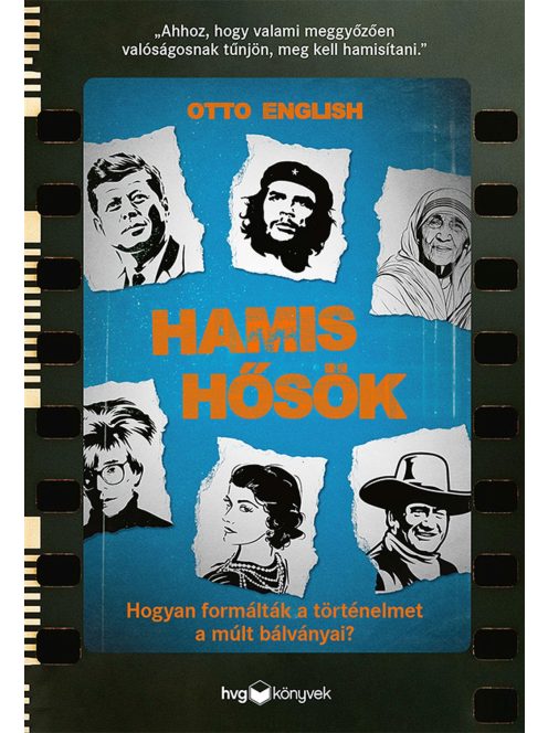 Hamis hősök - Hogyan formálták a történelmet a múlt bálványai?