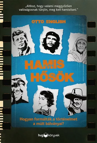 Hamis hősök - Hogyan formálták a történelmet a múlt bálványai? - Ismeretterjesztő  témájú könyvek és olvasmányok