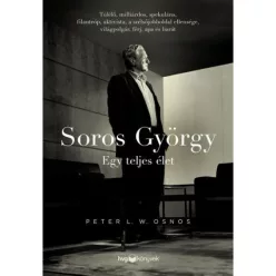 Soros György: Egy teljes élet - Túlélő, milliárdos, spekuláns, filantróp, aktivista, a szélsőjobboldal ellensége, világ - Életrajz  témájú könyvek és olvasmányok