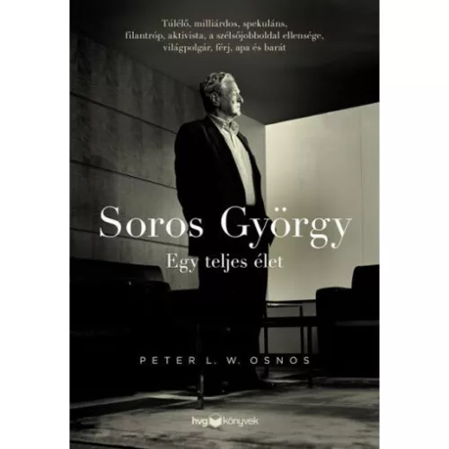 Soros György: Egy teljes élet - Túlélő, milliárdos, spekuláns, filantróp, aktivista, a szélsőjobboldal ellensége, világ - Életrajz  témájú könyvek és olvasmányok