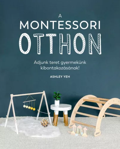 A Montessori-otthon - Adjunk teret gyermekünk kibontakozásához! - Pszichológia  témájú könyvek és olvasmányok